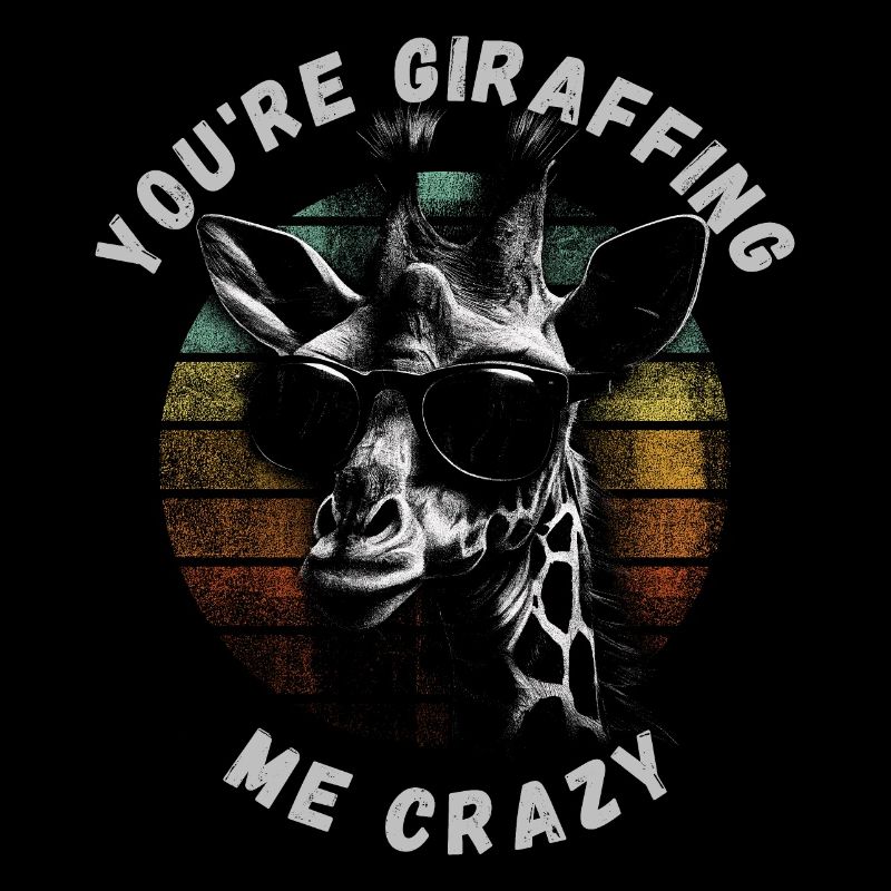 You’re giraffing me crazy Giraffe