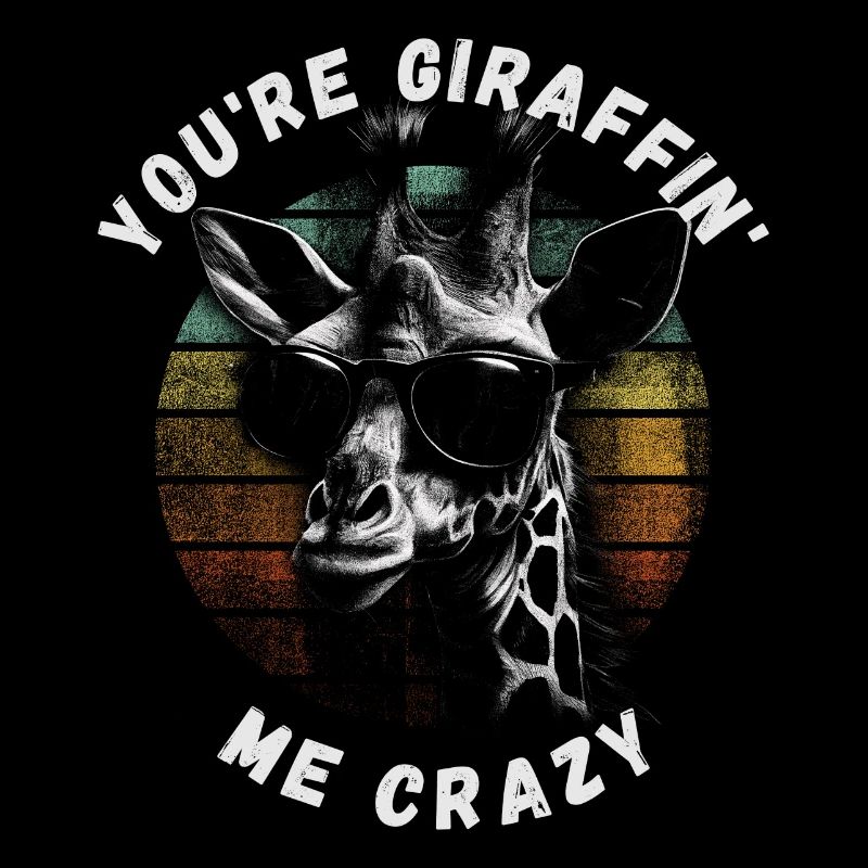 You’re giraffing me crazy Giraffe