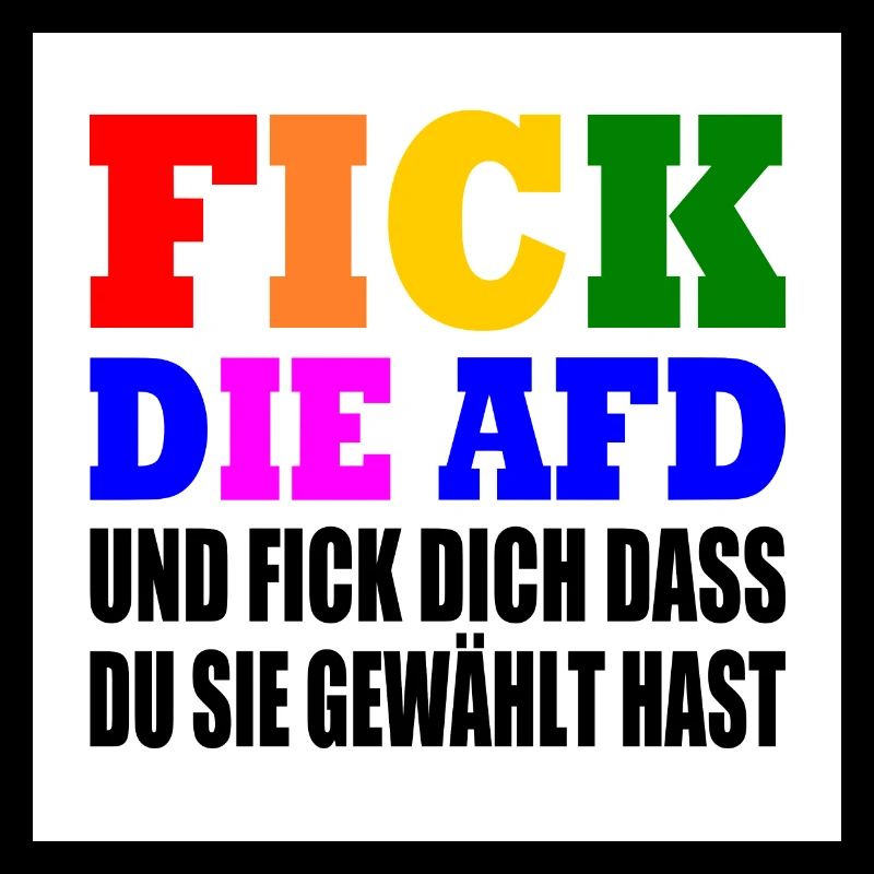 fick die afd und fick dich dass du sie gewählt has