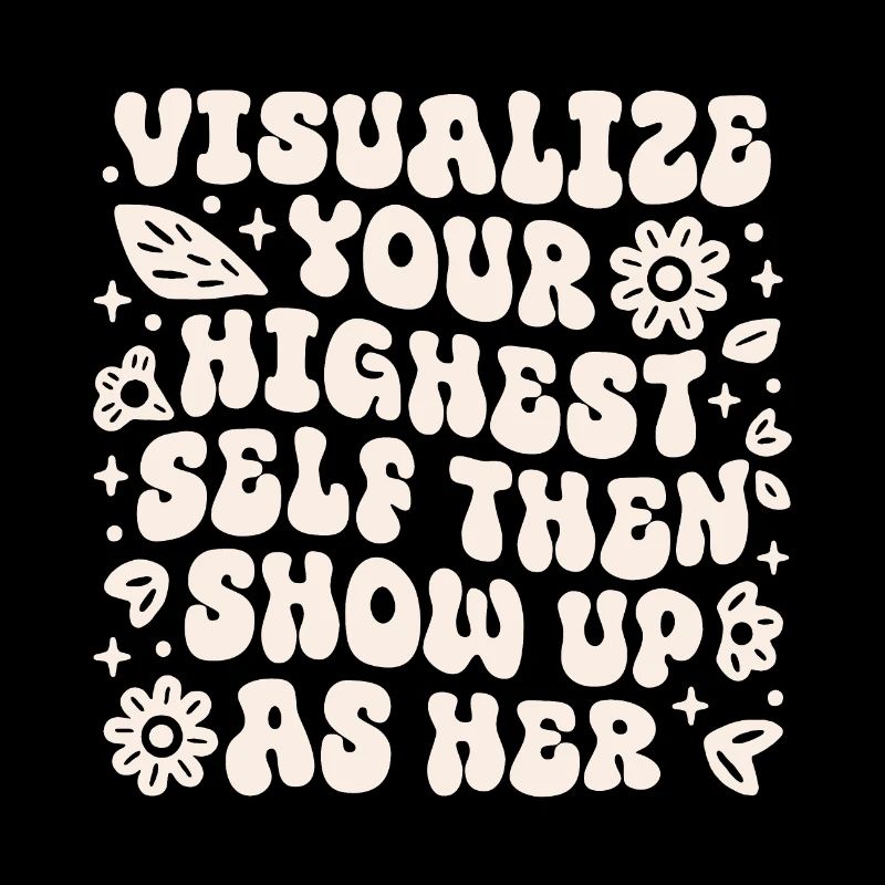 Visualize your highest self then show up as her