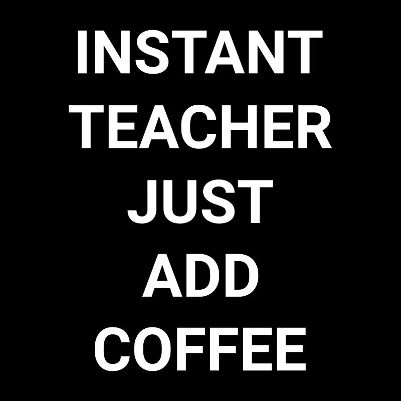 Instant Teacher Just Add Coffee