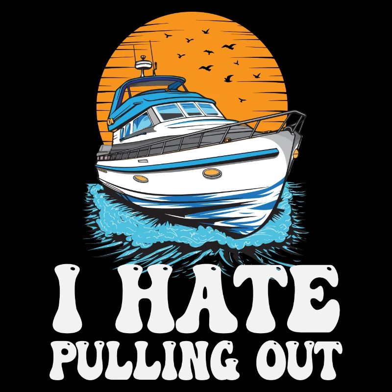 I Hate Pulling Out Funny Motorboating Quote