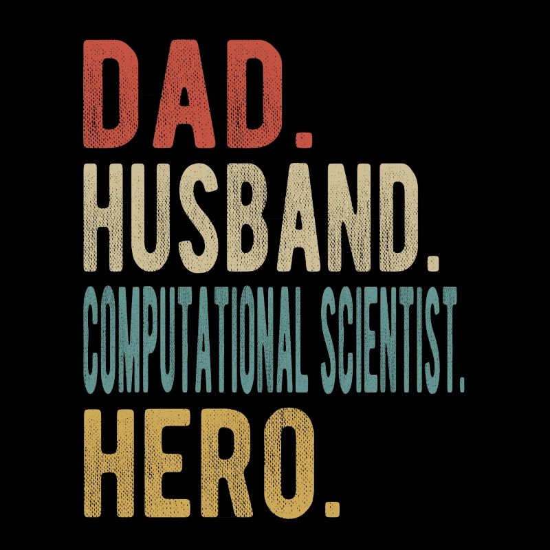 Computational Scientist Dad Husband Hero