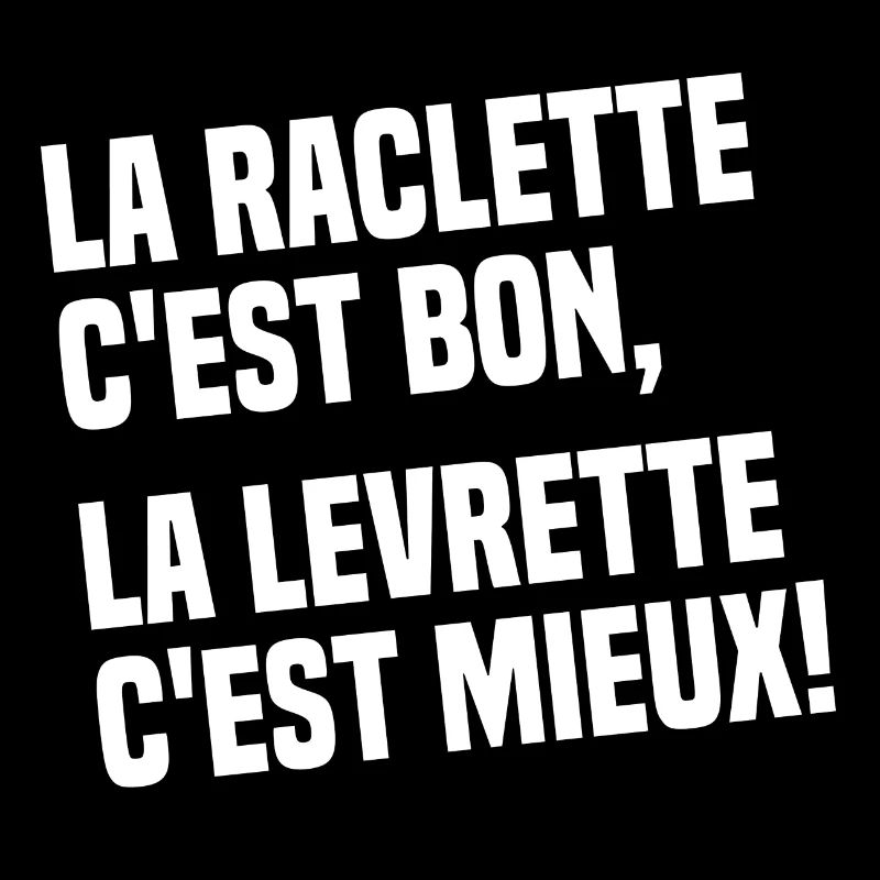 La Raclette C'est Bon La Levrette C'est Mieux