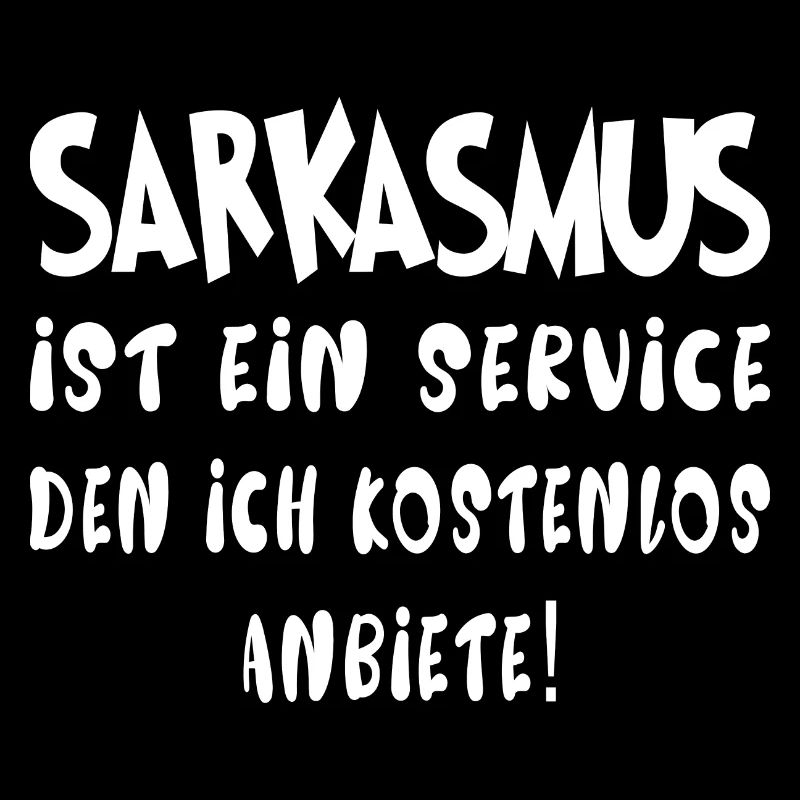 Sarkasmus ist ein Service den ich kostenlos anbiet