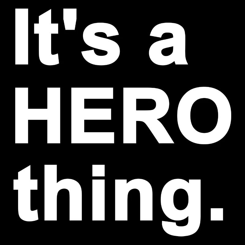 It's a Hero Thing - White Text.