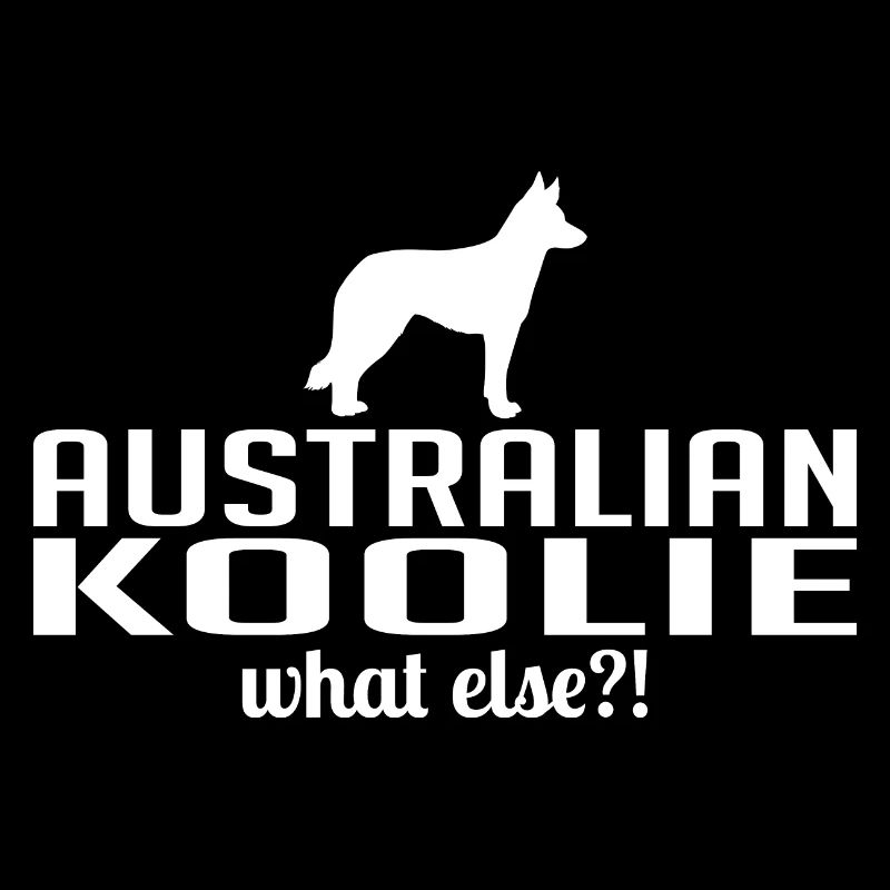 Australian Koolie What Else Dogs Saying Wilsigns