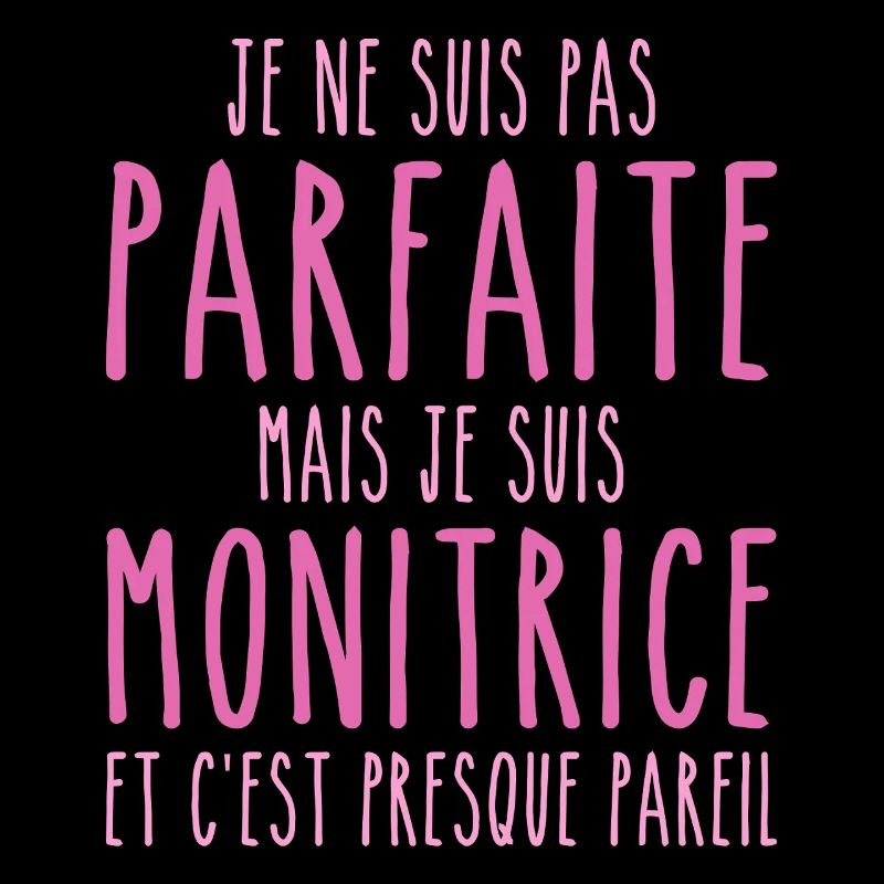Pas parfaite mais je suis Monitrice