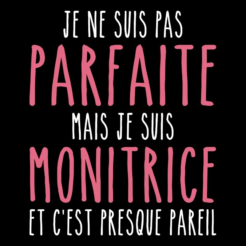 Pas parfaite mais je suis Monitrice