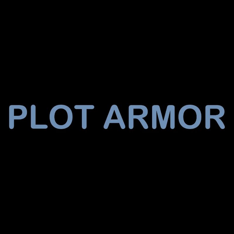 Funny sayings about Plot Armor in the cinema