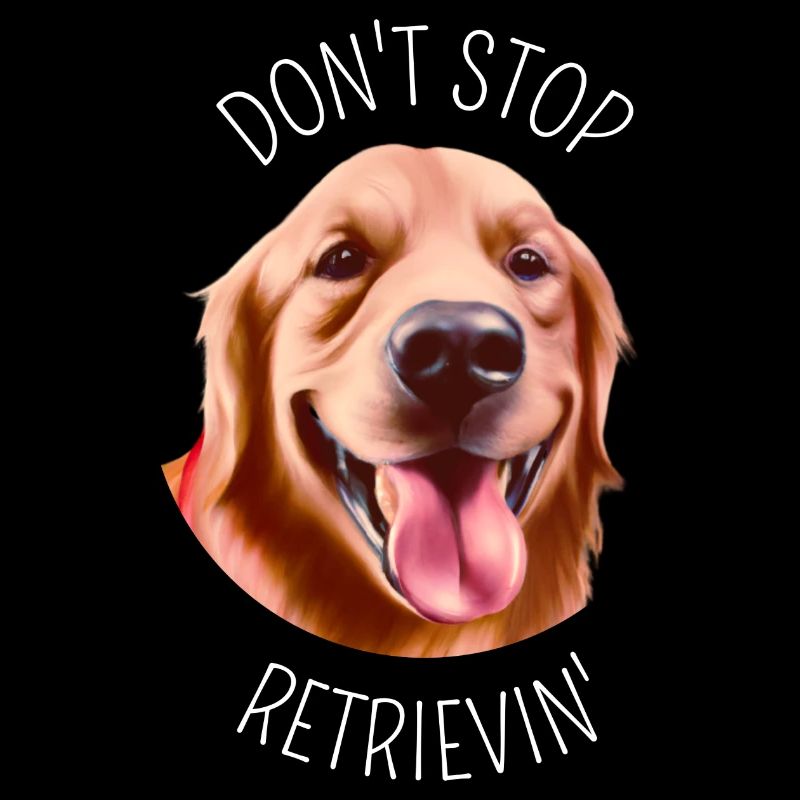 Don't stop Retrievin' - Gift for dog lover