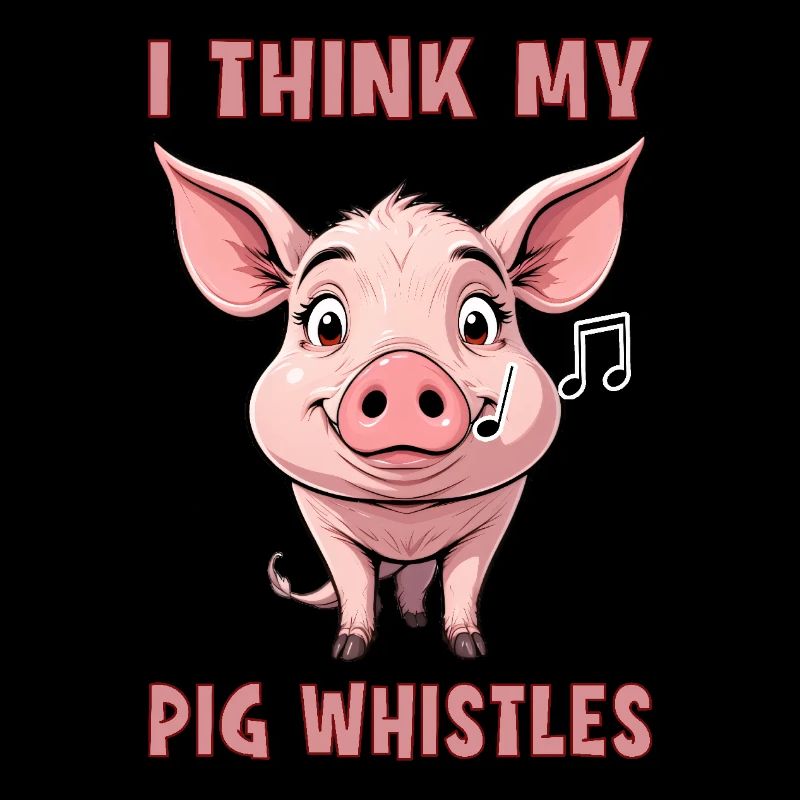 Je pense que mon cochon siffle