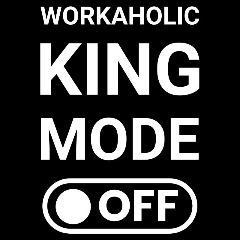 Workaholic King Mode OFF