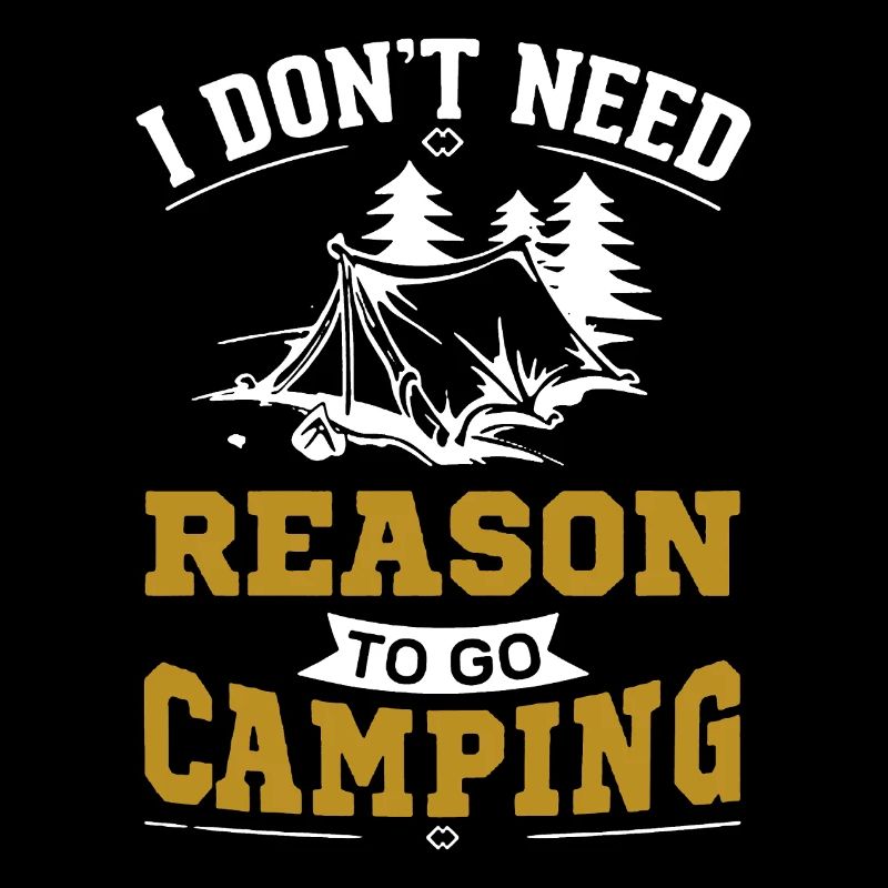 I Don't Need Reason To Go Camping