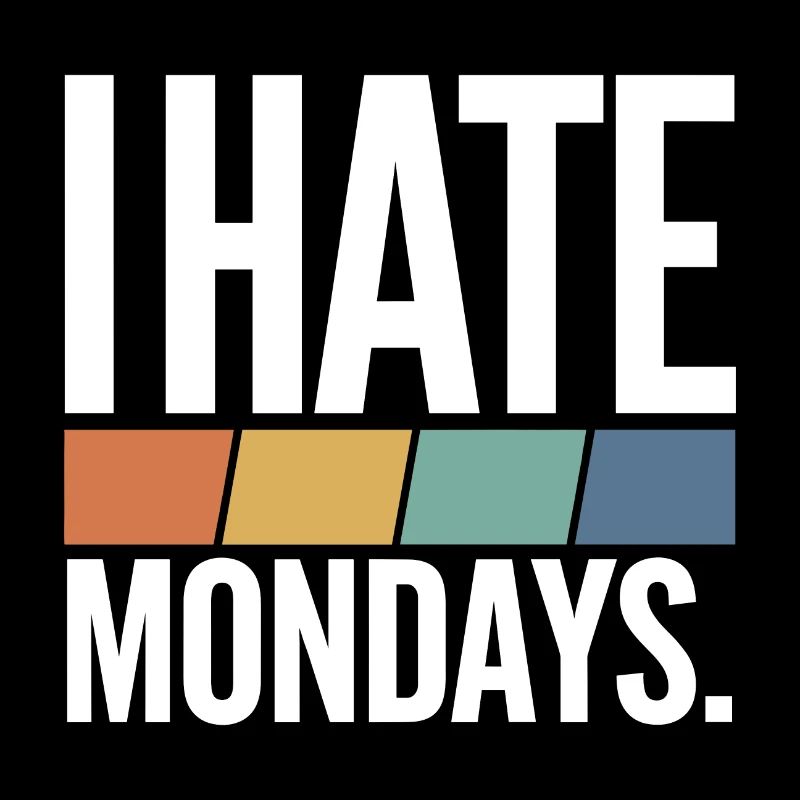 I Hate Mondays
