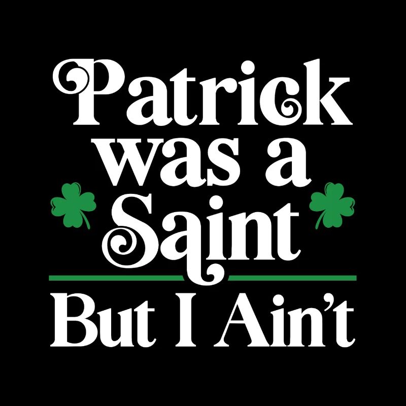 Patrick war ein Heiliger, aber ich bin es nicht