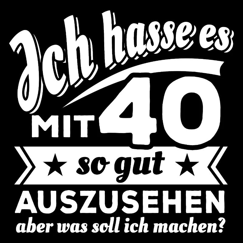 Ich hasse es mit 40 so gut auszusehen - Spruch