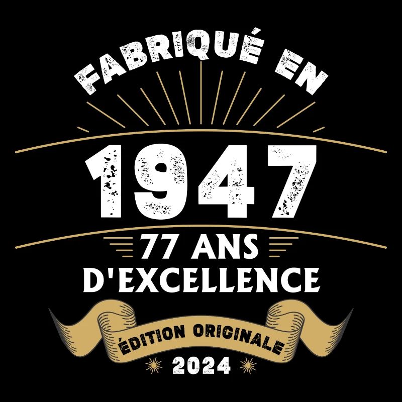 Fabriqué en 1947 77 ans d'excellence originale