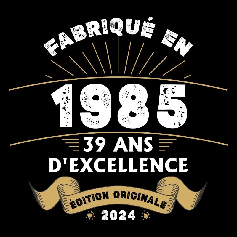 Fabriqué en 1985 39 ans d'excellence originale