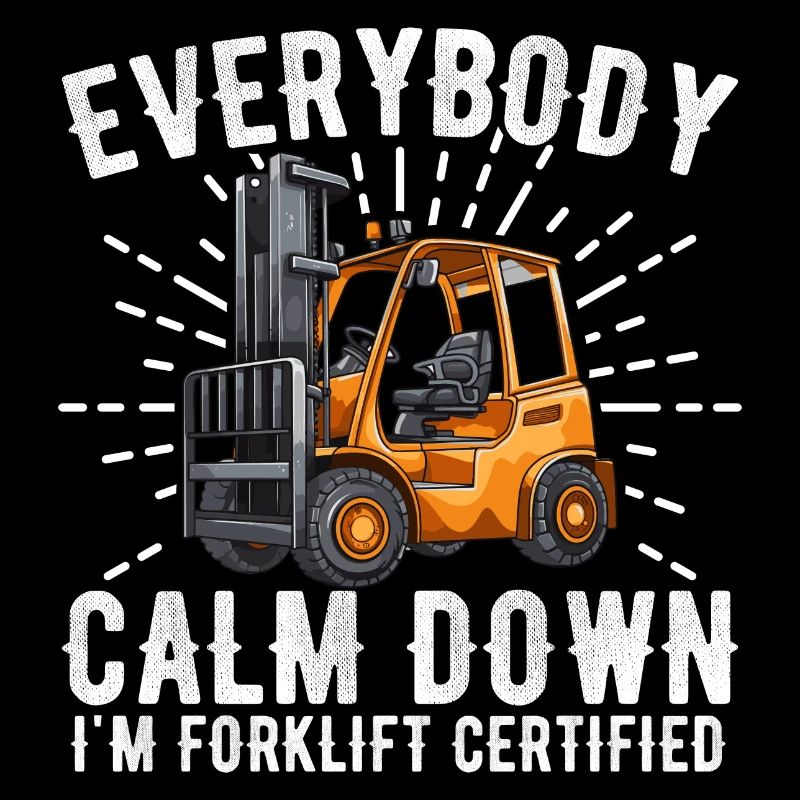 Everybody Calm Down I'm Forklift Certified