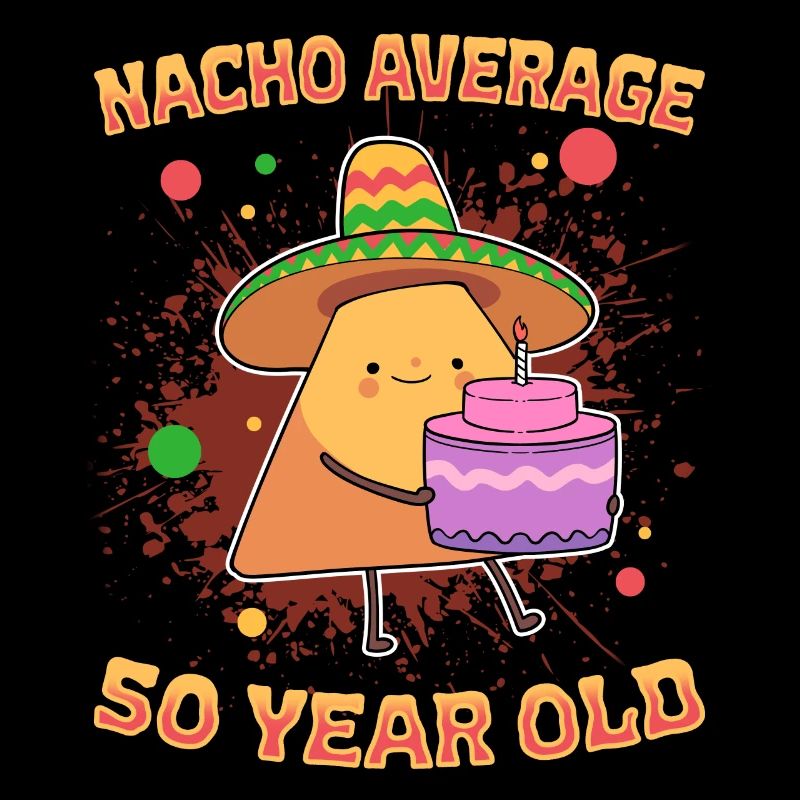 Nacho Aging Humor Nacho Average 50 Years