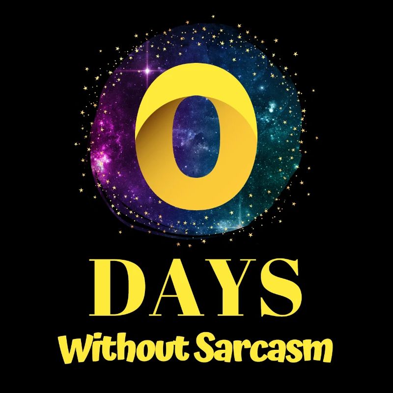 0 Tage ohne Sarkasmus