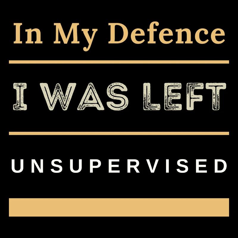 In My Defence I Was Left Unsupervised Sarcastic