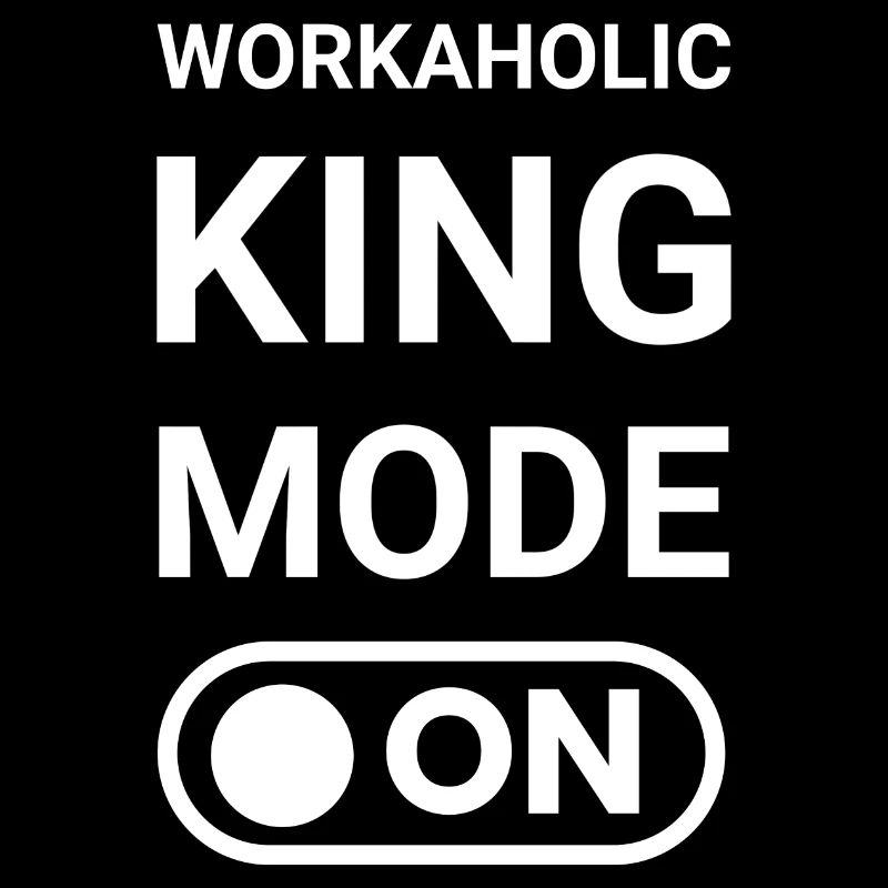 Workaholic King Mode ON