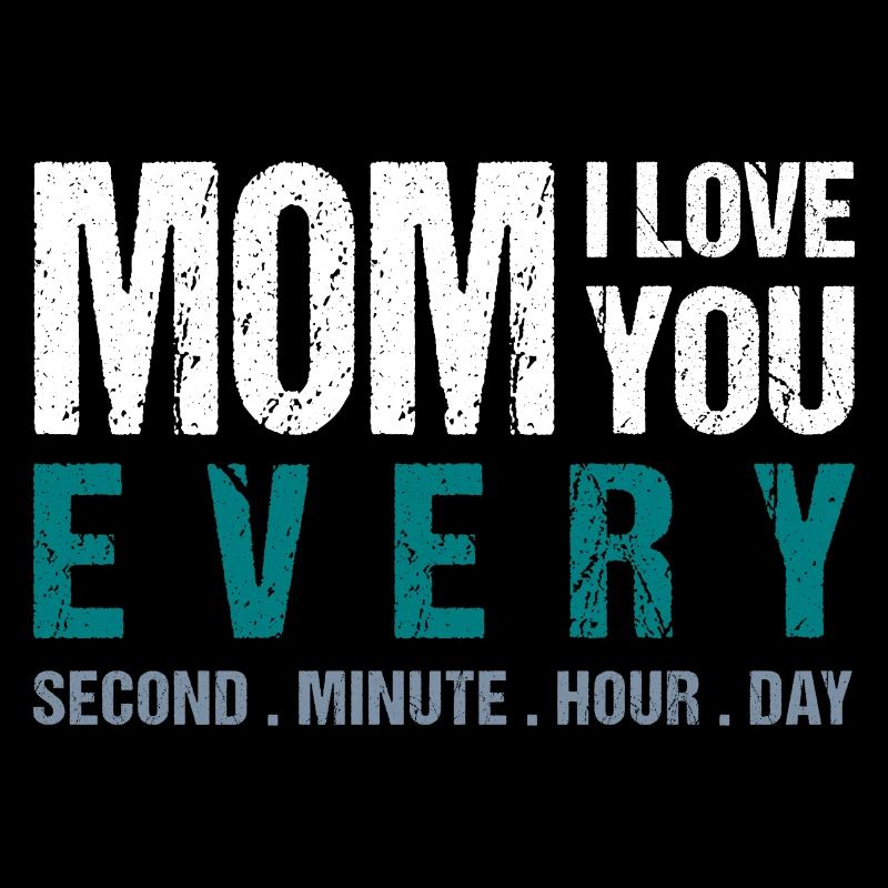 Maman, je t’aime à chaque seconde. Minute. Heure. Jour
