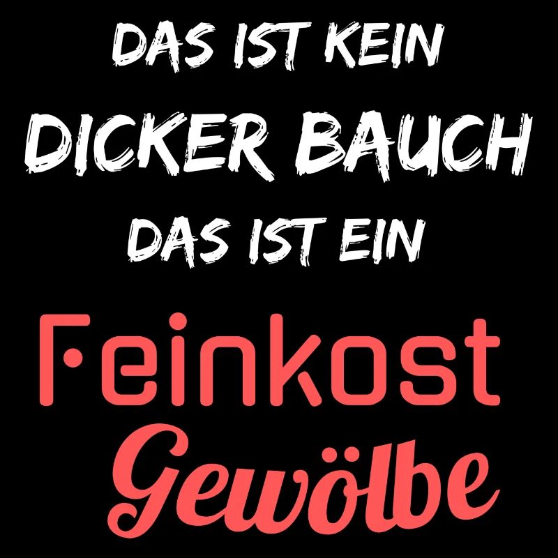 Kein dicker Bauch, ein Feinkost Gewölbe! Spruch