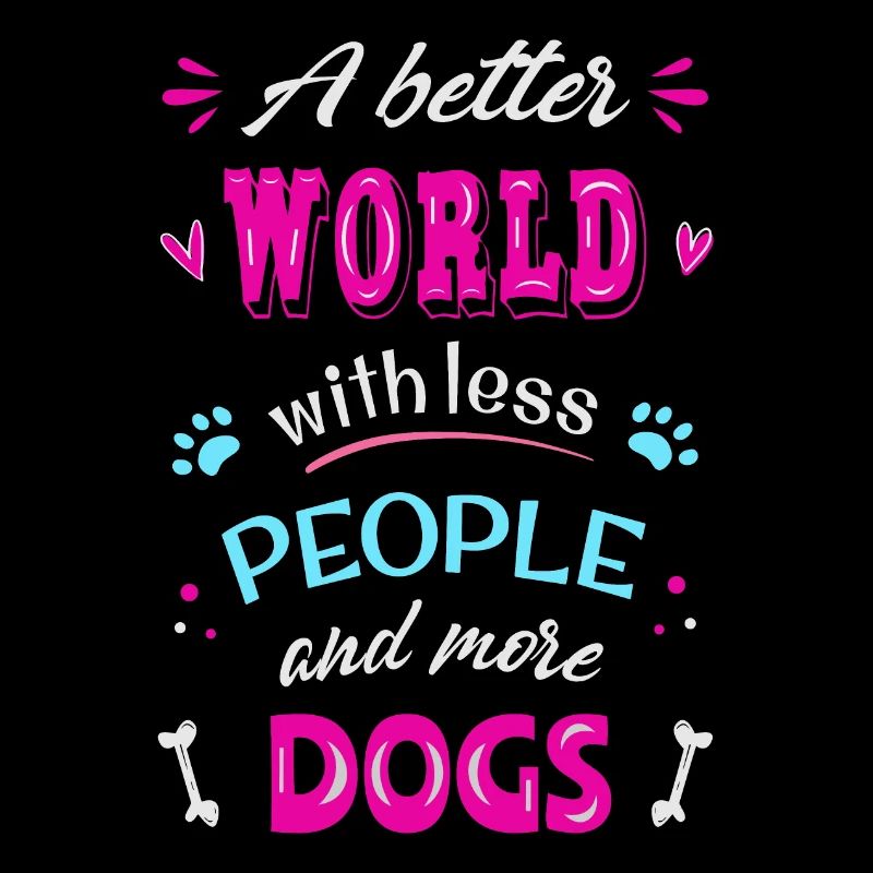 Un monde meilleur moins de gens plus de chiens
