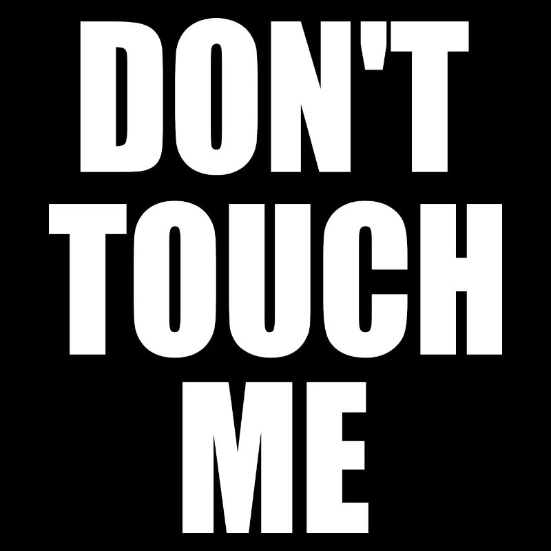 Dont touch me