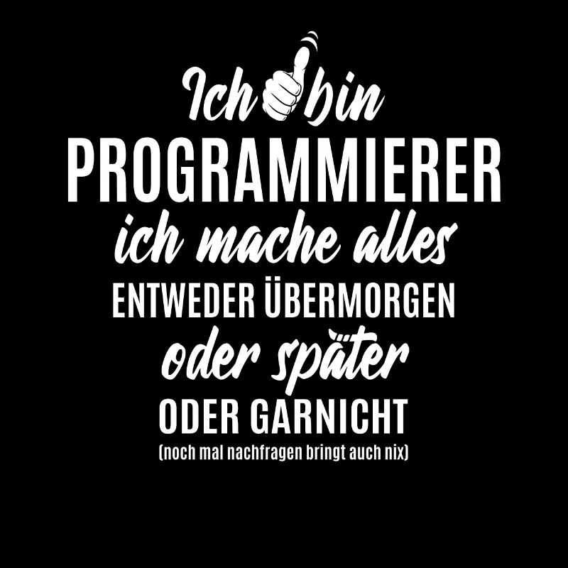 Ich bin Programmierer ich mache alles später