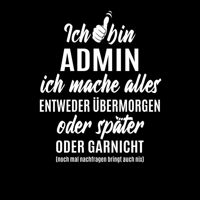 Ich bin Admin ich mache alles später