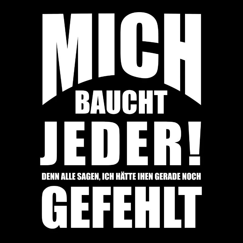 Mich braucht jeder - ich habe gerade noch gefehlt