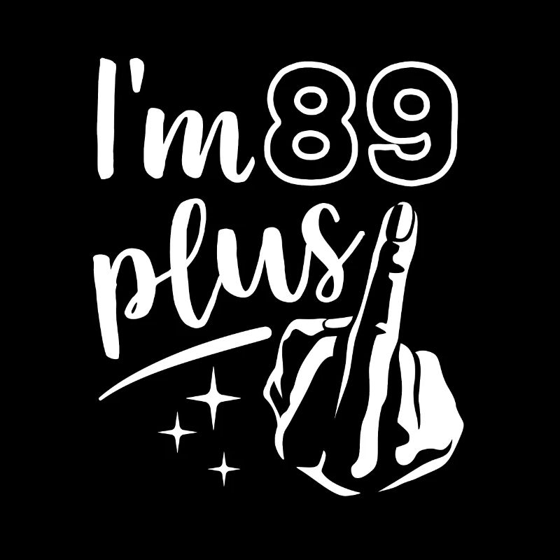 I'm 89 plus 1, middle finger 90th birthday