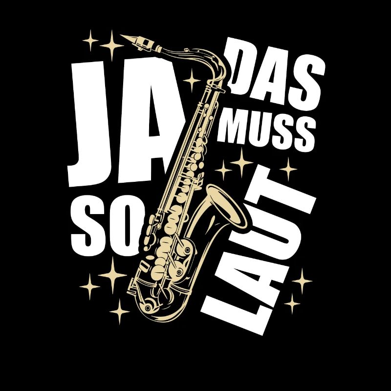 Ja, das muss so laut - Saxophon - Spruch