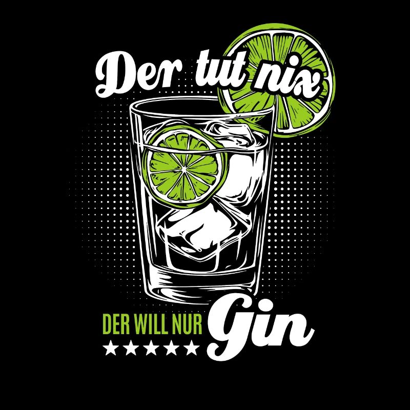 Der tut nix der will nur Gin - Spruch