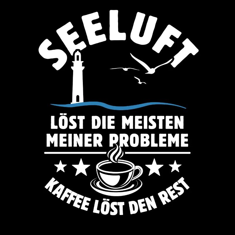 Seeluft löst meine Probleme - Kaffee Spruch