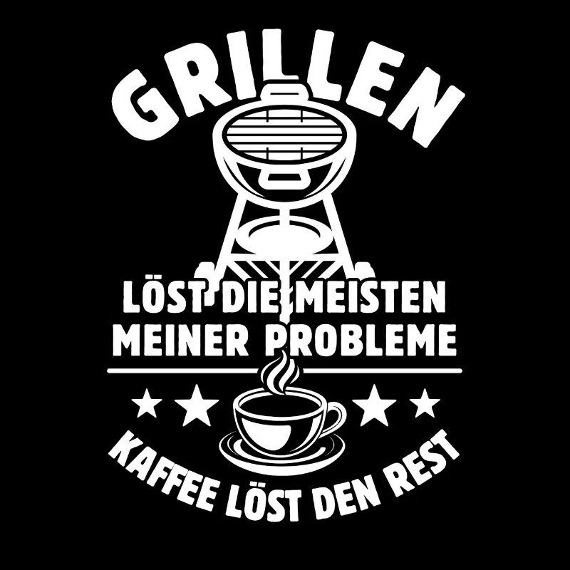 Grillen löst meine Probleme - Kaffee Spruch
