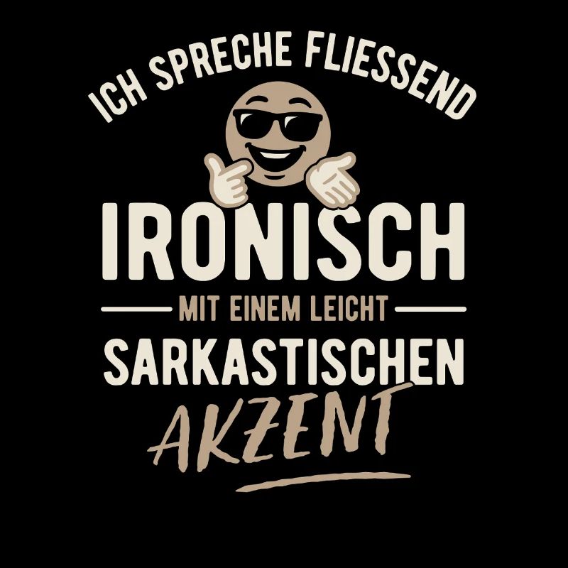 Ich spreche fließend ironisch - Sarkasmus - Spruch