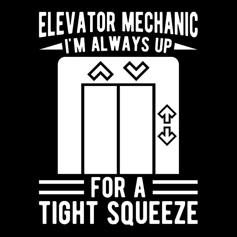 Funny Elevator Mechanic Always Up Tight Squeeze