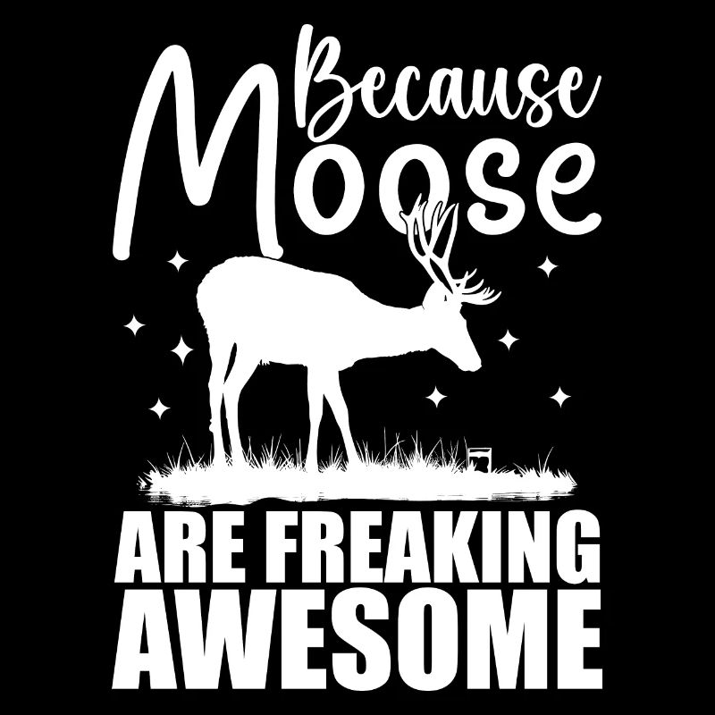 Because Moose Are Freaking Awesome | Moose Lover