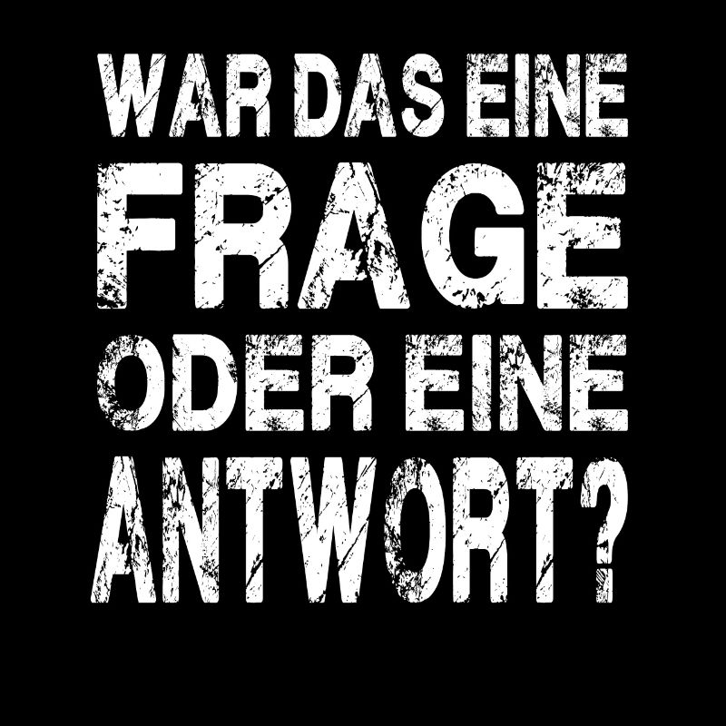 WAR DAS EINE FRAGE ODER EINE ANTWORT?