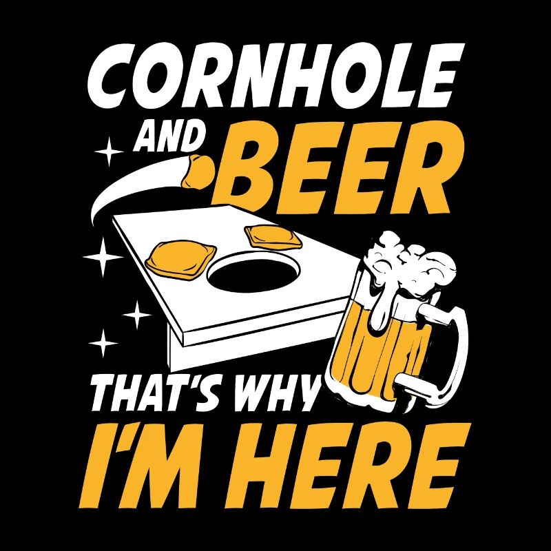 Cornhole and Beer That's Why I'm Here