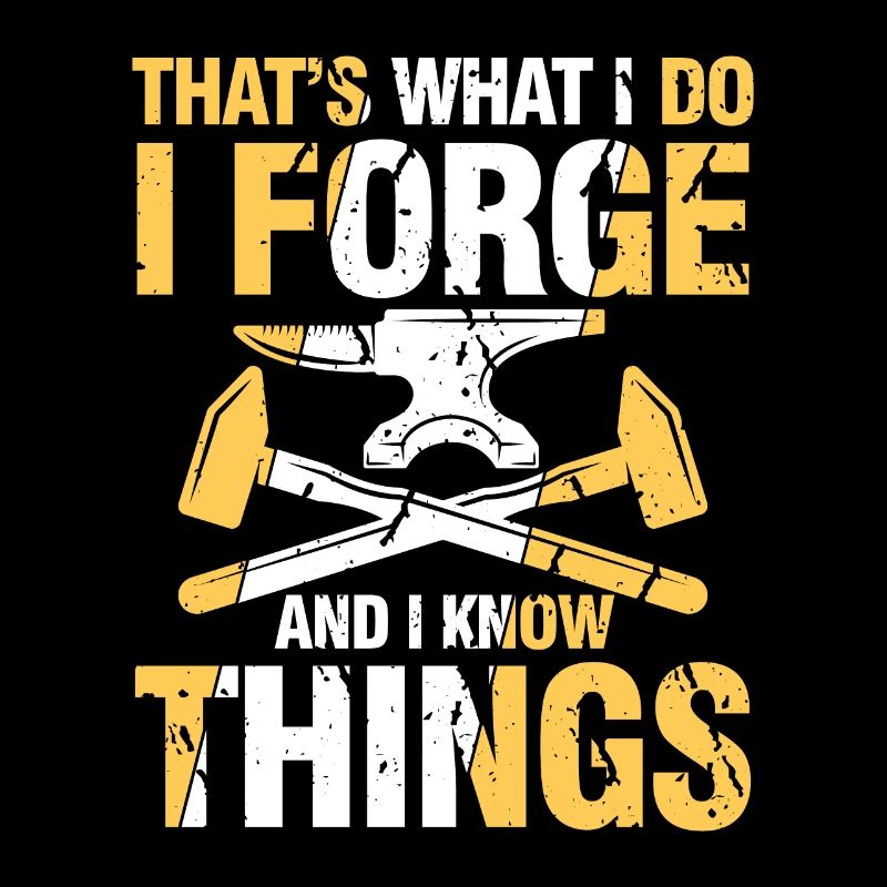 That's What I Do I Forge And I Know Things