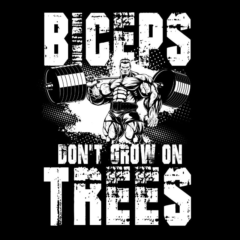 Biceps Don't Grow On Trees