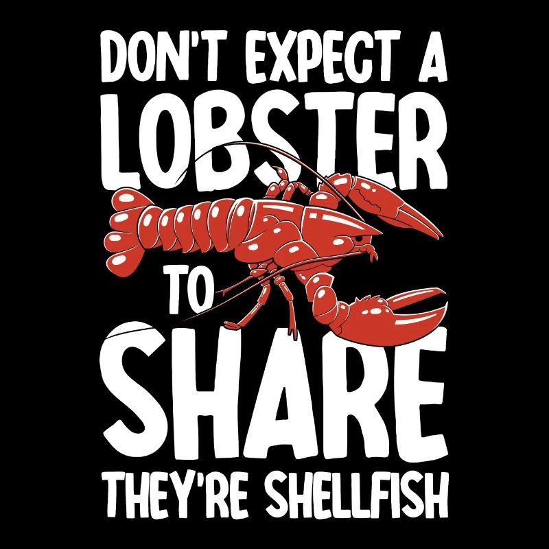 Don't Expect A Lobster To Share They're Shellfish