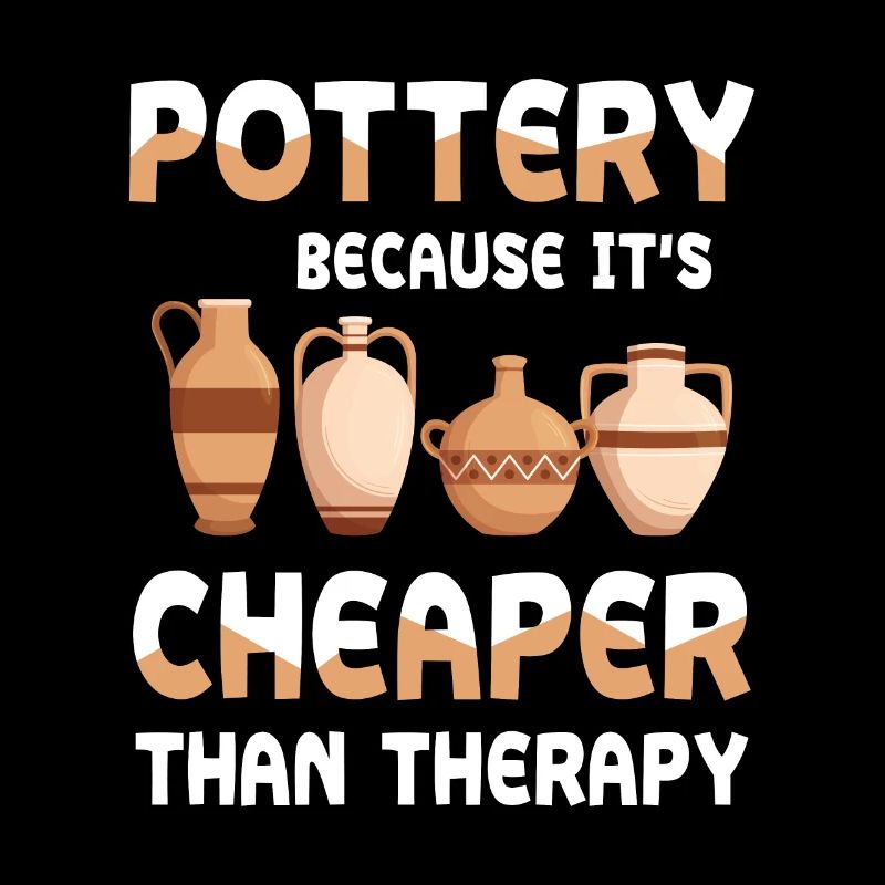 Pottery Because It's Cheaper Than Therapy