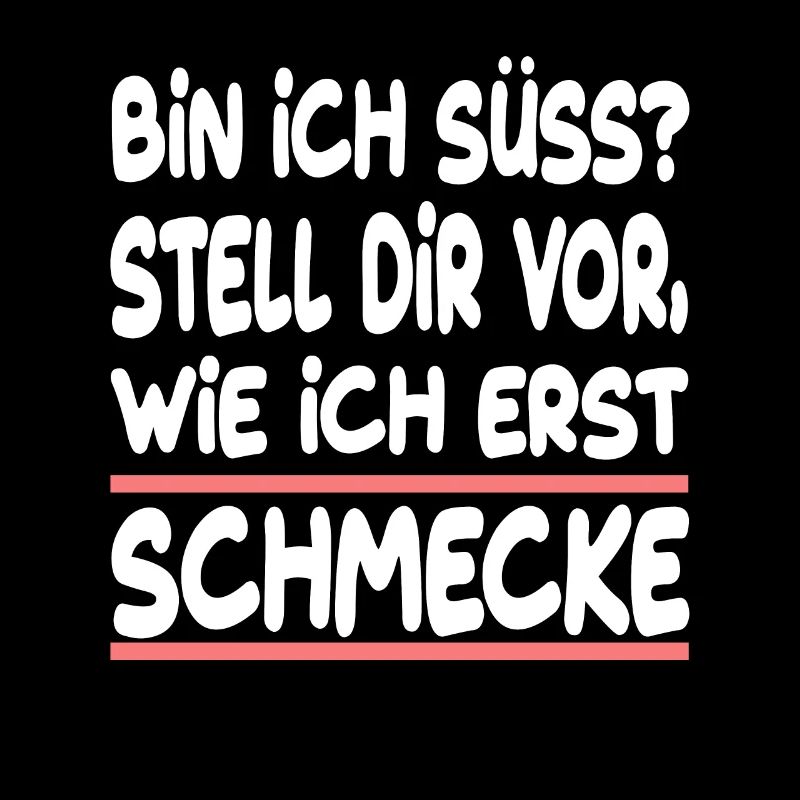 Bin Ich Süss? Stell Dir Vor Wie Ich Erst Schmecke